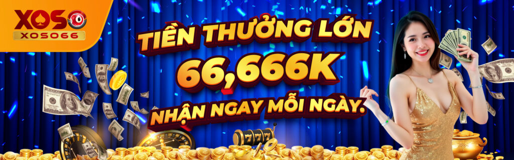 Tien thuong Lon 66666K Nhan ngay moi ngay