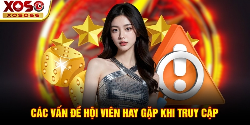 Các vấn đề hội viên hay gặp khi truy cập Các vấn đề hội viên hay gặp khi truy cập