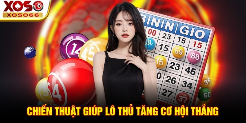Chiến thuật giúp lô thủ tăng cơ hội thắng Chiến thuật giúp lô thủ tăng cơ hội thắng
