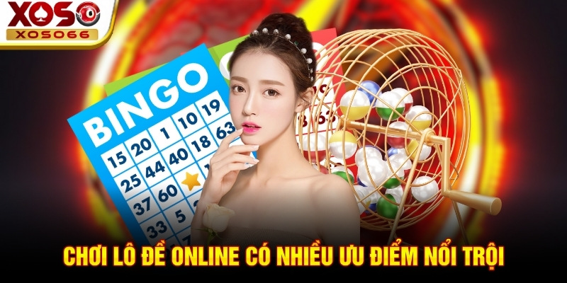 Chơi lô đề online có nhiều ưu điểm nổi trội Chơi lô đề online có nhiều ưu điểm nổi trội