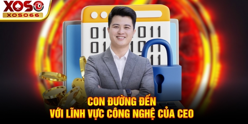 Con đường đến với lĩnh vực công nghệ của CEO con duong den voi linh vuc cong nghe cua ceo
