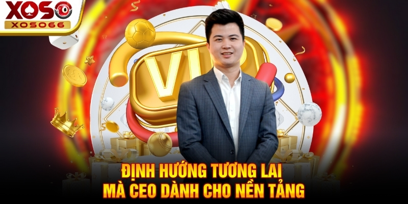 Định hướng tương lai mà CEO dành cho nền tảng dinh huong tuong lai ma ceo danh cho nen tang