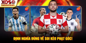 Định nghĩa đúng về soi kèo phạt góc!