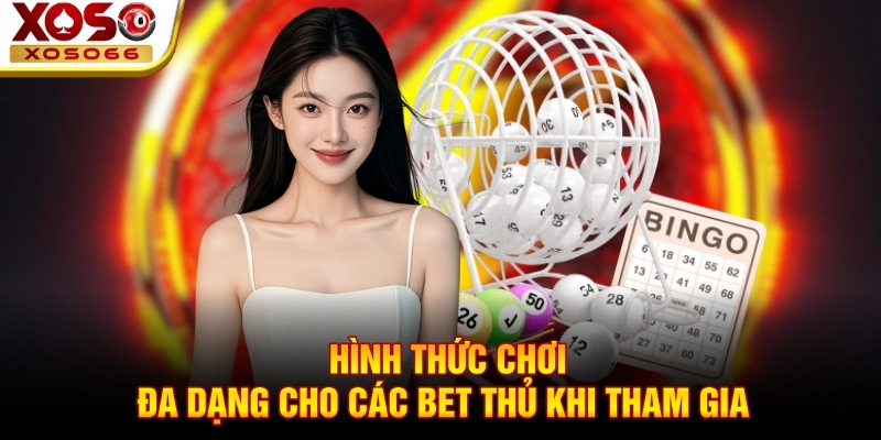 Hình thức chơi đa dạng cho các bet thủ khi tham gia Hình thức chơi đa dạng cho các bet thủ khi tham gia