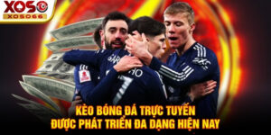 Kèo bóng đá trực tuyến được phát triển đa dạng hiện nay