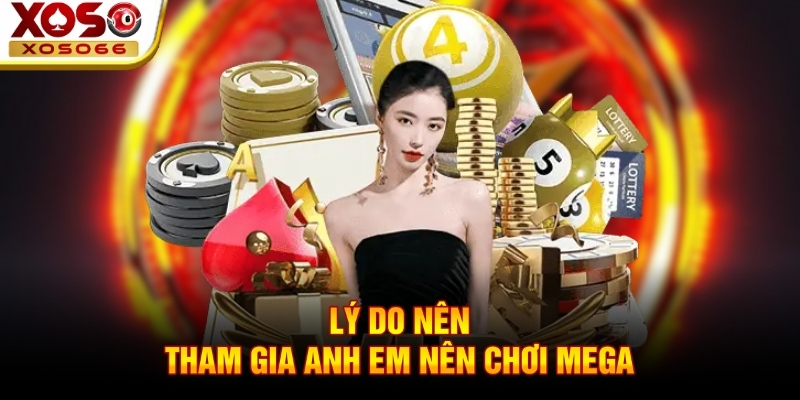 Lý do nên tham gia anh em nên chơi Mega Lý do nên tham gia anh em nên chơi Mega