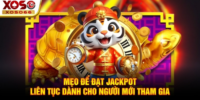 Mẹo để đạt Jackpot liên tục dành cho người mới tham gia Mẹo để đạt Jackpot liên tục dành cho người mới tham gia