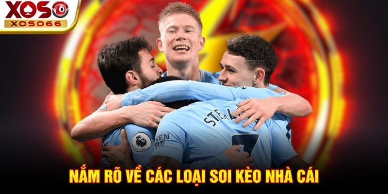 Nắm rõ về các loại soi kèo nhà cái Nắm rõ về các loại soi kèo nhà cái