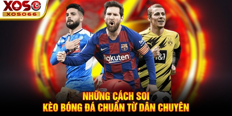Những cách soi kèo bóng đá chuẩn từ dân chuyên Những cách soi kèo bóng đá chuẩn từ dân chuyên