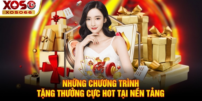 Những chương trình tặng thưởng cực hot tại nền tảng Những chương trình tặng thưởng cực hot tại nền tảng