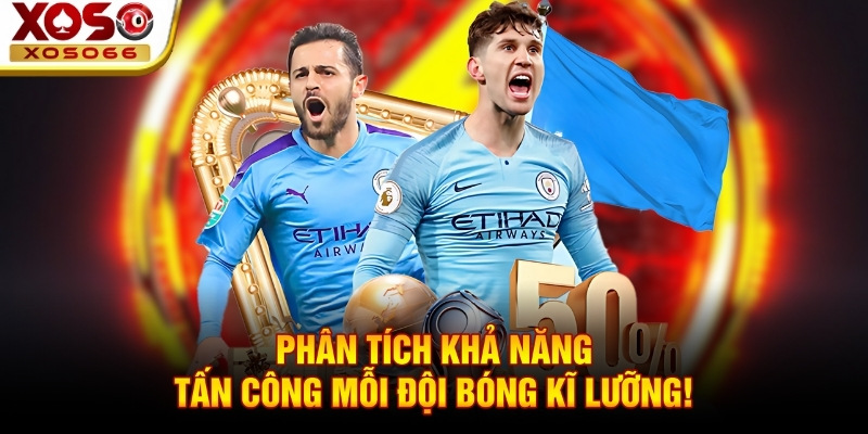 Phân tích khả năng tấn công mỗi đội bóng kĩ lưỡng! Phân tích khả năng tấn công mỗi đội bóng kĩ lưỡng!