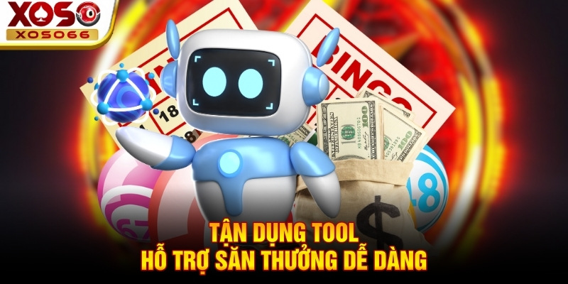 Tận dụng tool hỗ trợ săn thưởng dễ dàng! Tận dụng tool hỗ trợ săn thưởng dễ dàng!