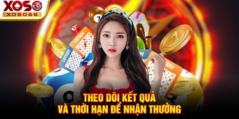 Theo dõi kết quả và thời hạn để nhận thưởng Theo dõi kết quả và thời hạn để nhận thưởng