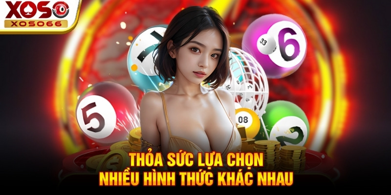 Thỏa sức lựa chọn nhiều hình thức khác nhau Thỏa sức lựa chọn nhiều hình thức khác nhau