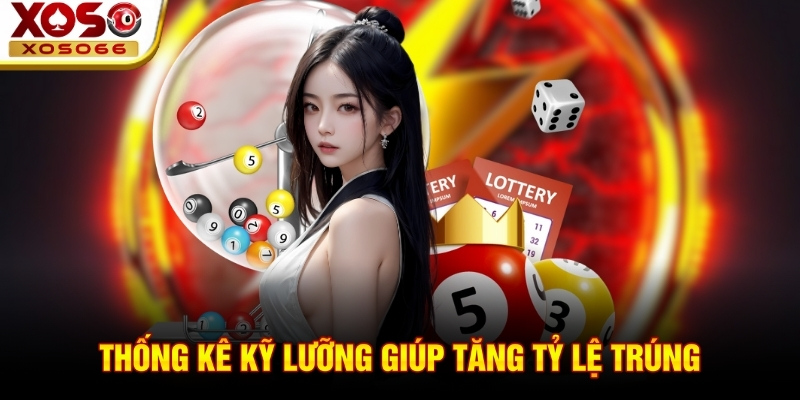 Thống kê kỹ lưỡng giúp tăng tỷ lệ trúng Thống kê kỹ lưỡng giúp tăng tỷ lệ trúng