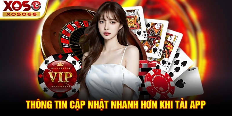 Thông tin cập nhật nhanh hơn khi tải app Thông tin cập nhật nhanh hơn khi tải app