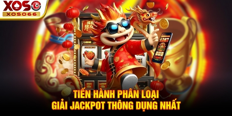 Tiến hành phân loại giải Jackpot thông dụng nhất Tiến hành phân loại giải Jackpot thông dụng nhất