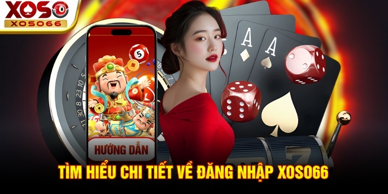 Tìm hiểu chi tiết về đăng nhập xoso66 Tìm hiểu chi tiết về đăng nhập xoso66