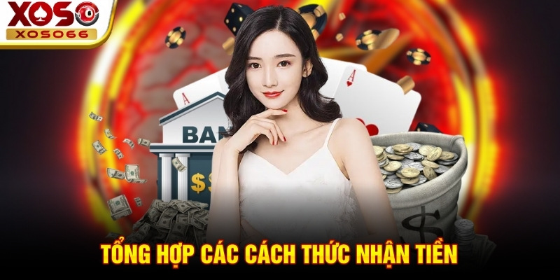 Tổng hợp các cách thức nhận tiền Tổng hợp các cách thức nhận tiền