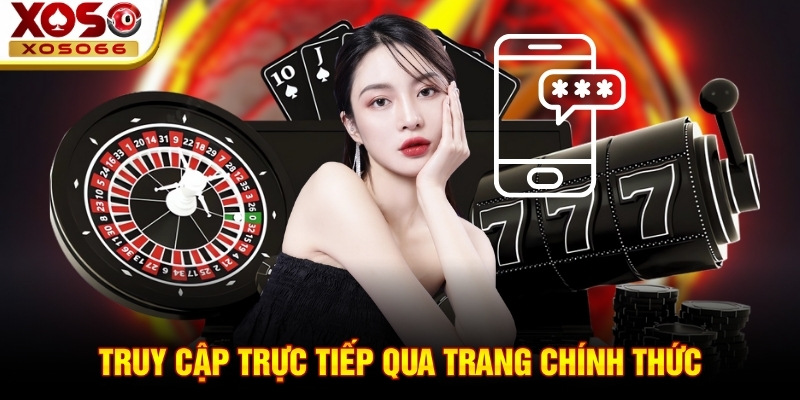 Truy cập trực tiếp qua trang chính thức Truy cập trực tiếp qua trang chính thức