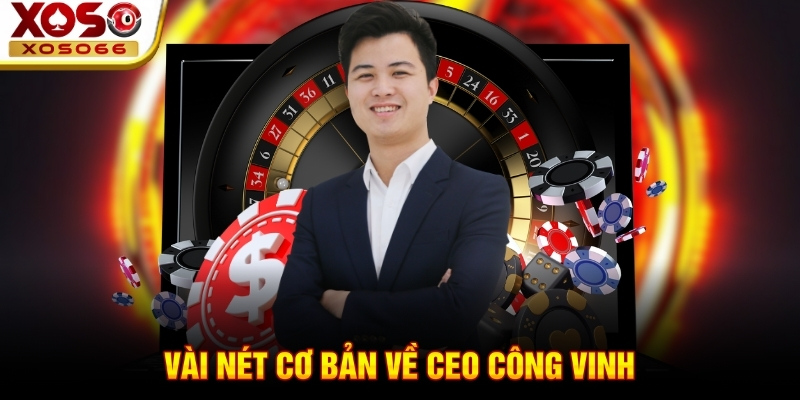 Vài nét cơ bản về Ceo Công Vinh vai net co ban ve ceo cong vinh