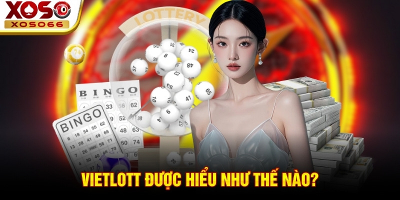 Vietlott được hiểu như thế nào? Vietlott được hiểu như thế nào?