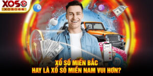 Xổ số miền Bắc hay là xổ số miền Nam vui hơn?