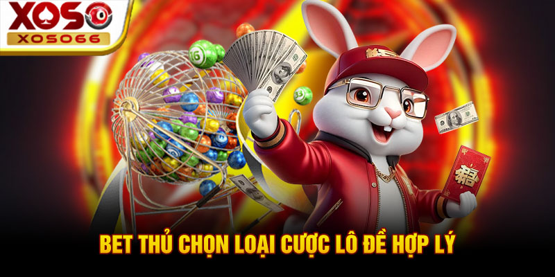 bet thu chon loai cuoc lo de hop ly bet thu chon loai cuoc lo de hop ly