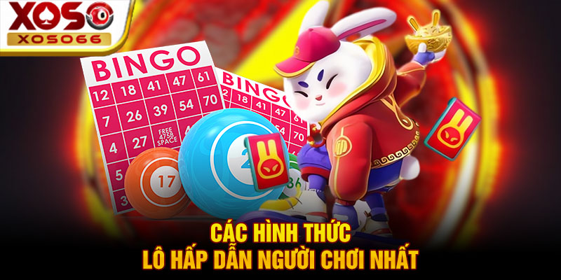cac hinh thuc lo hap dan nguoi choi nhat cac hinh thuc lo hap dan nguoi choi nhat