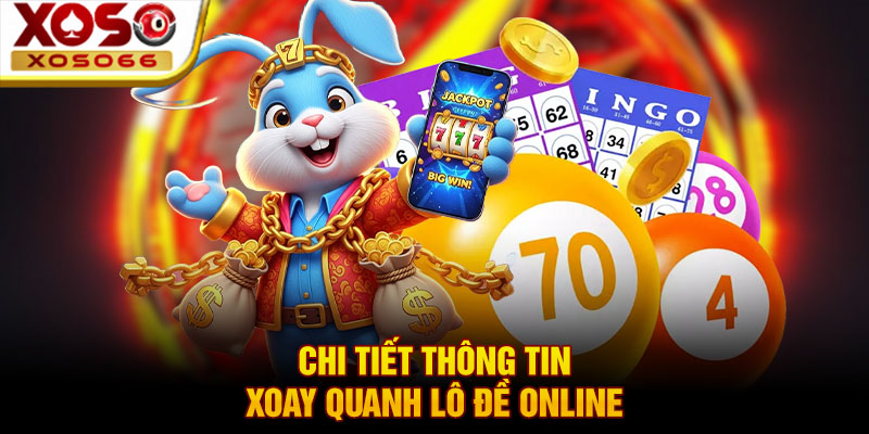 chi tiet thong tin xoay quanh lo de online chi tiet thong tin xoay quanh lo de online