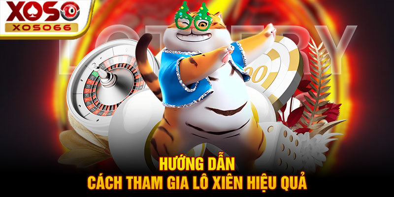 huong dan cach tham gia lo xien hieu qua huong dan cach tham gia lo xien hieu qua
